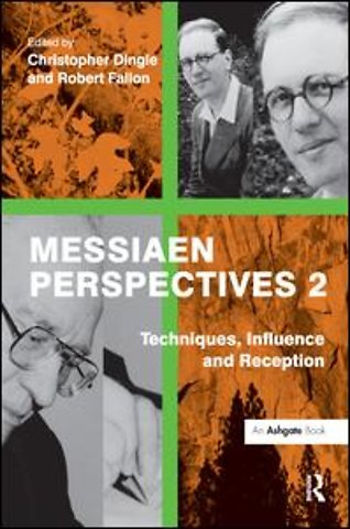 Messiaen Perspectives 2: Techniques, Influence and Reception