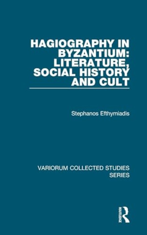 Hagiography in Byzantium: Literature, Social History and Cult