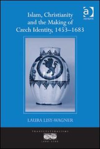 Islam, Christianity and the Making of Czech Identity, 1453-1683