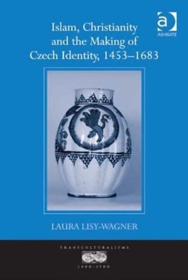 Islam, Christianity and the Making of Czech Identity, 1453-1683