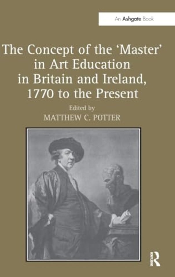 Concept of the 'Master' in Art Education in Britain and Ireland, 1770 to the Present