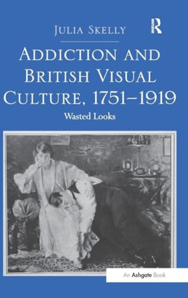 Addiction and British Visual Culture, 1751-1919