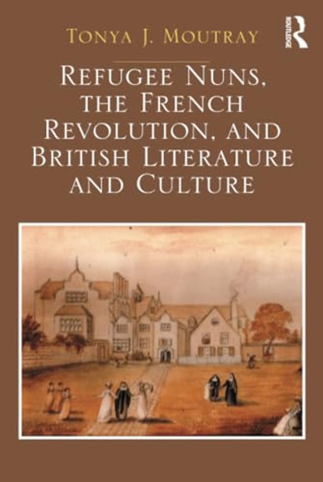 Refugee Nuns, the French Revolution, and British Literature and Culture