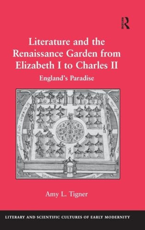 Literature and the Renaissance Garden from Elizabeth I to Charles II