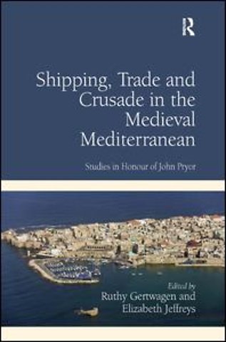 Shipping, Trade and Crusade in the Medieval Mediterranean