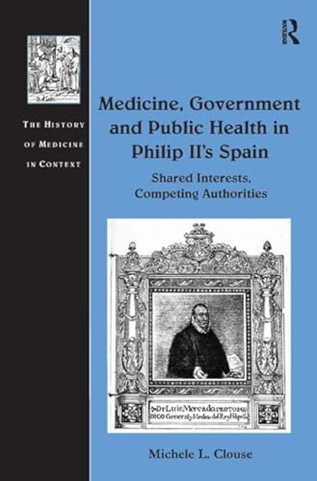 Medicine, Government and Public Health in Philip II's Spain