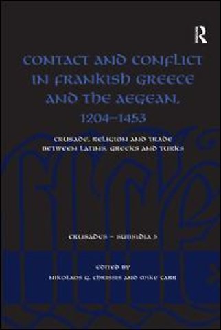 Contact and Conflict in Frankish Greece and the Aegean, 1204-1453