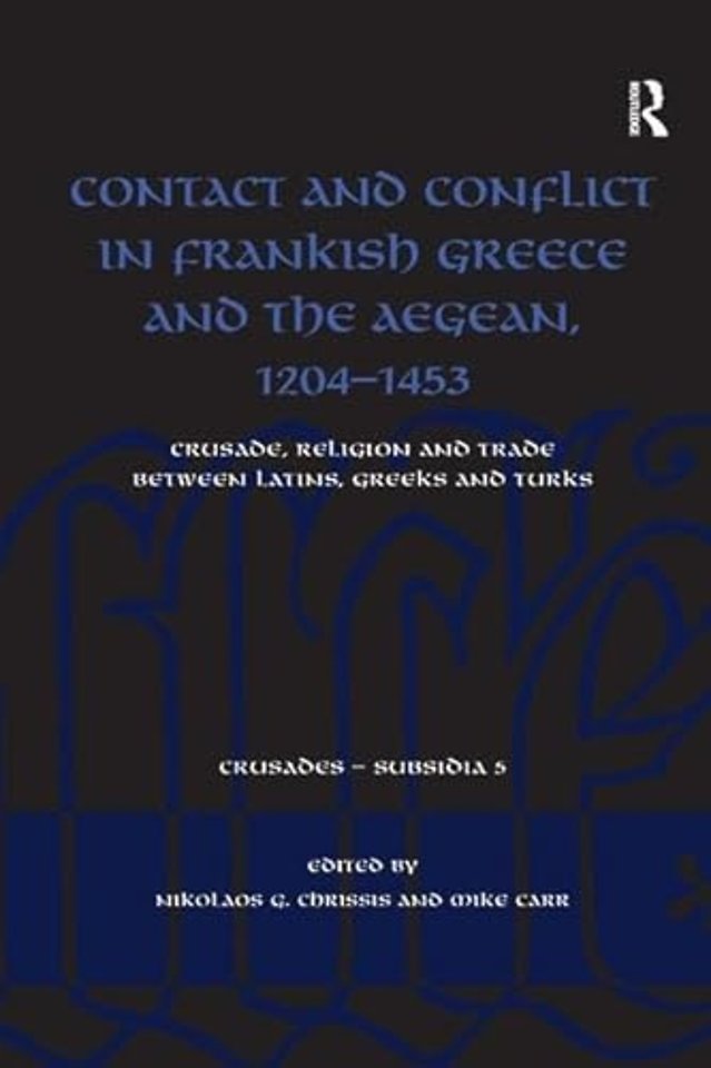 Contact and Conflict in Frankish Greece and the Aegean, 1204-1453