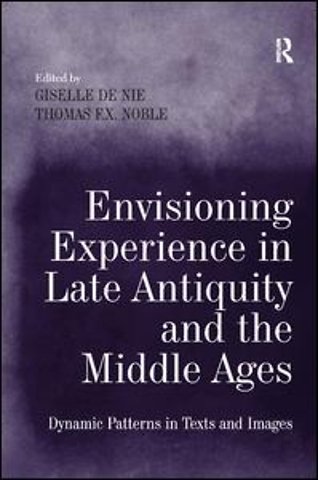 Envisioning Experience in Late Antiquity and the Middle Ages