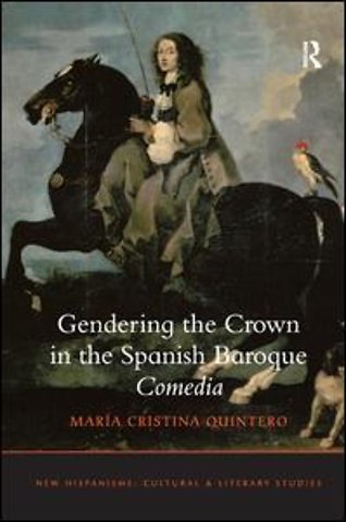 Gendering the Crown in the Spanish Baroque Comedia