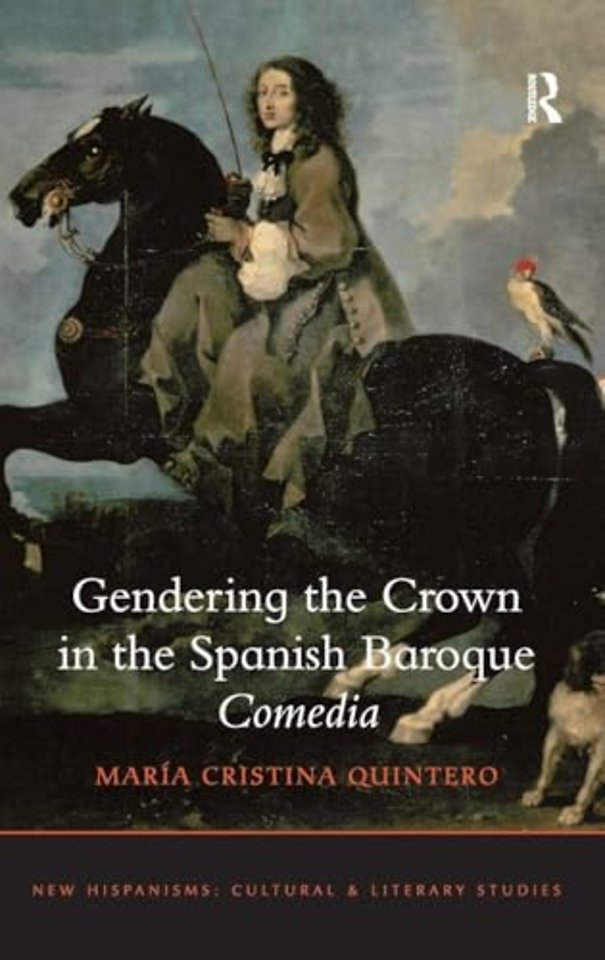 Gendering the Crown in the Spanish Baroque Comedia