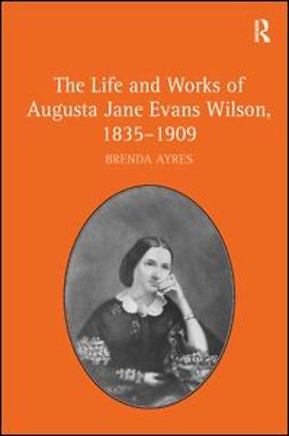 Life and Works of Augusta Jane Evans Wilson, 1835-1909
