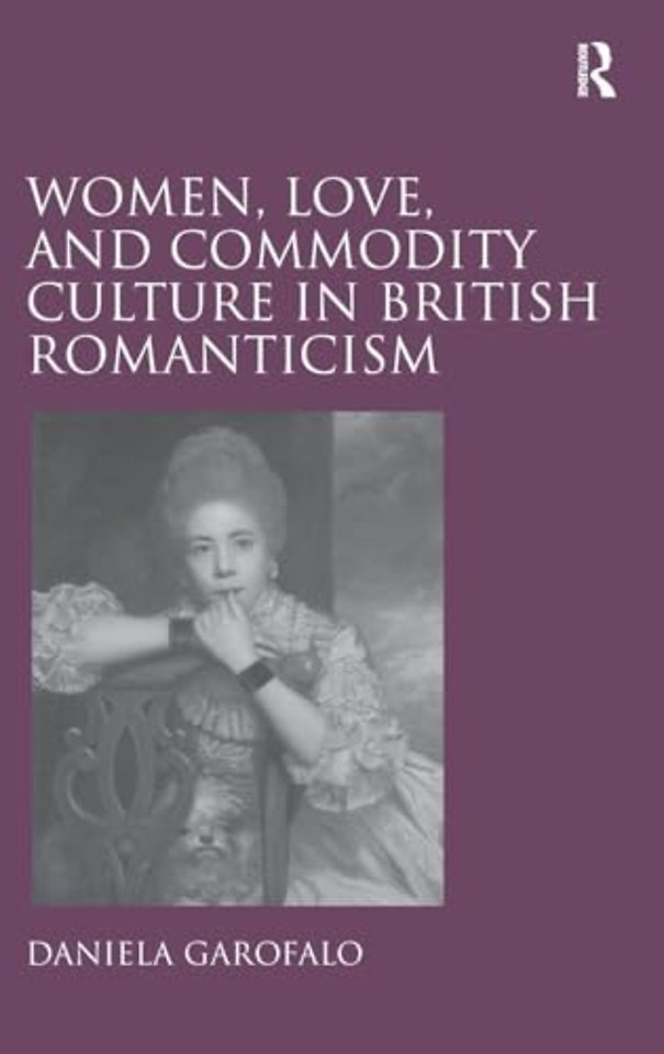 Women, Love, and Commodity Culture in British Romanticism