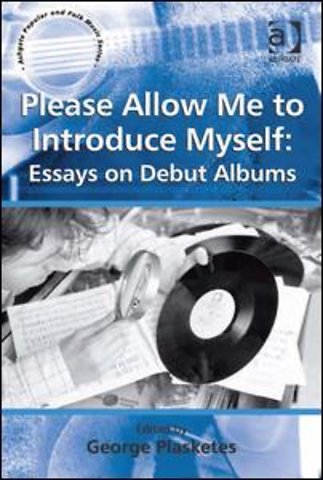 Please Allow Me to Introduce Myself: Essays on Debut Albums