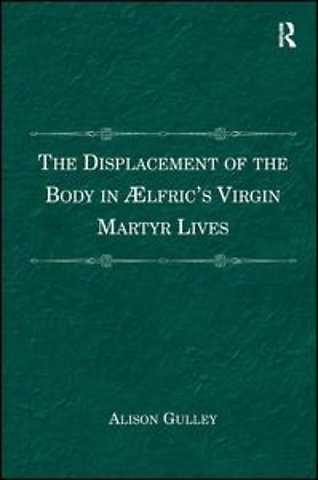 Displacement of the Body in Ælfric's Virgin Martyr Lives