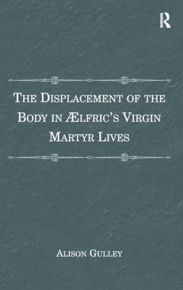 Displacement of the Body in Ælfric's Virgin Martyr Lives