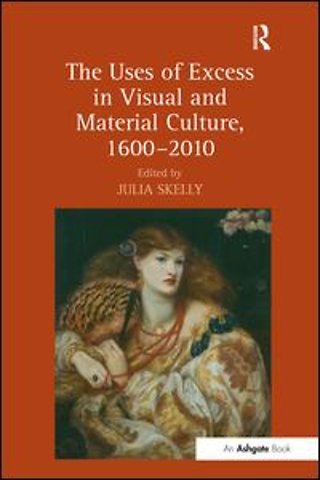 Uses of Excess in Visual and Material Culture, 1600-2010