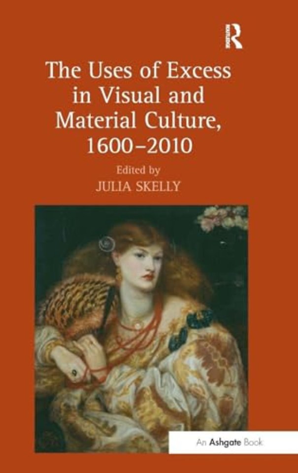 Uses of Excess in Visual and Material Culture, 1600-2010