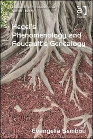 Hegel's Phenomenology and Foucault's Genealogy