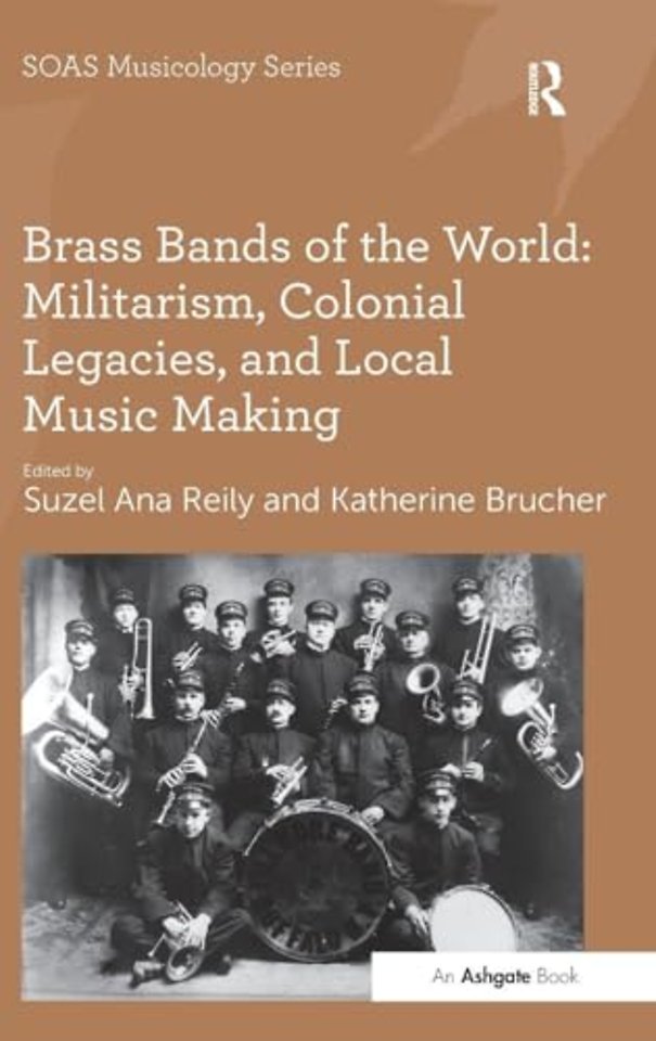 Brass Bands of the World: Militarism, Colonial Legacies, and Local Music Making