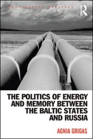 Politics of Energy and Memory between the Baltic States and Russia
