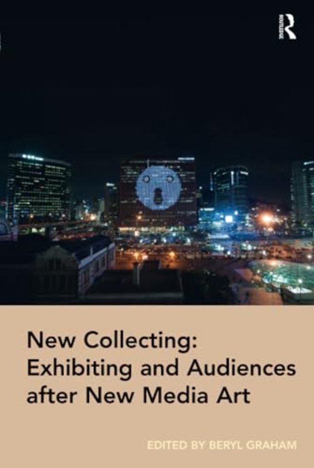 New Collecting: Exhibiting and Audiences after New Media Art