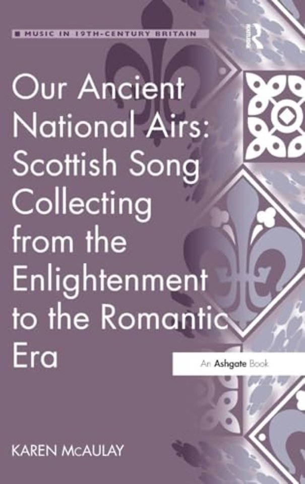 Our Ancient National Airs: Scottish Song Collecting from the Enlightenment to the Romantic Era