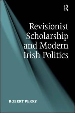 Revisionist Scholarship and Modern Irish Politics