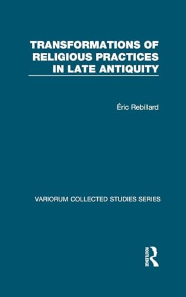 Transformations of Religious Practices in Late Antiquity