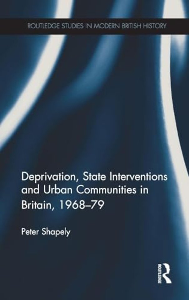 Deprivation, State Interventions and Urban Communities in Britain, 1968–79