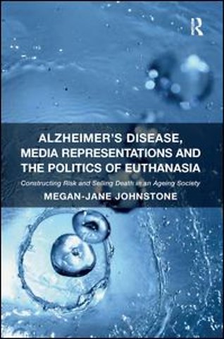 Alzheimer's Disease, Media Representations and the Politics of Euthanasia