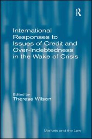 International Responses to Issues of Credit and Over-indebtedness in the Wake of Crisis