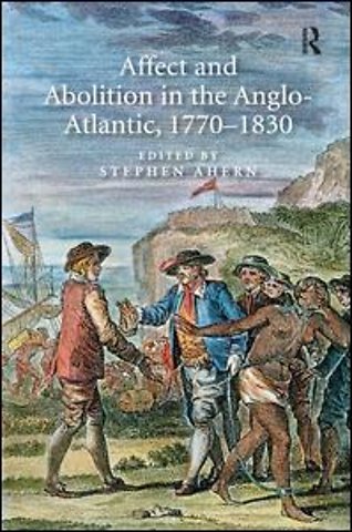 Affect and Abolition in the Anglo-Atlantic, 1770–1830