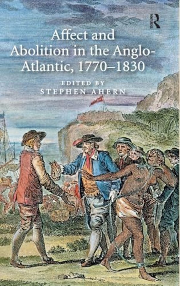 Affect and Abolition in the Anglo-Atlantic, 1770–1830
