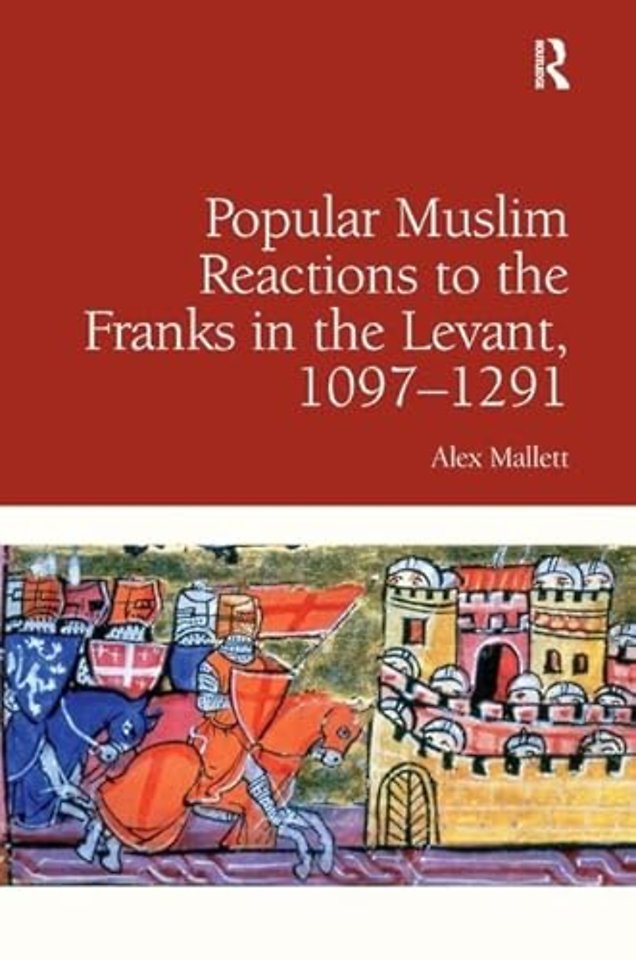Popular Muslim Reactions to the Franks in the Levant, 1097–1291