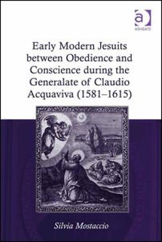 Early Modern Jesuits between Obedience and Conscience during the Generalate of Claudio Acquaviva (1581-1615)