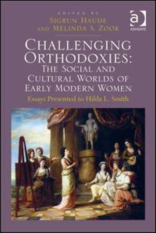 Challenging Orthodoxies: The Social and Cultural Worlds of Early Modern Women