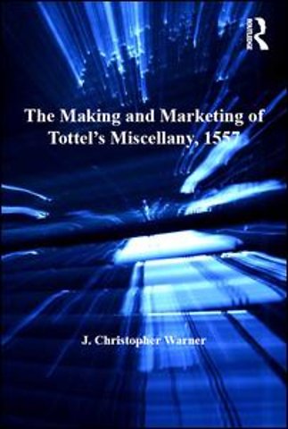 Making and Marketing of Tottel’s Miscellany, 1557