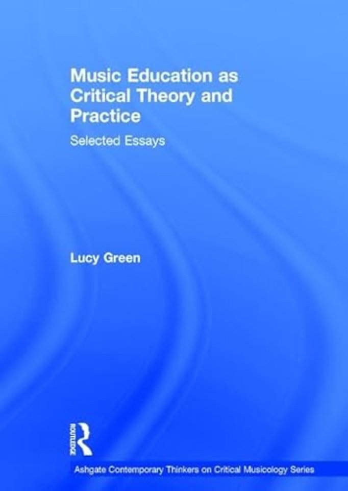 Music Education as Critical Theory and Practice