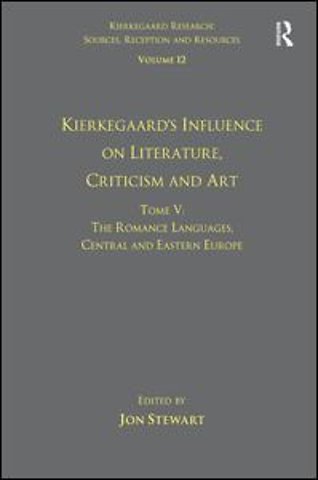 Volume 12, Tome V: Kierkegaard's Influence on Literature, Criticism and Art