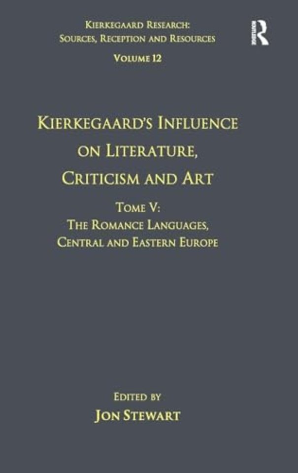 Volume 12, Tome V: Kierkegaard's Influence on Literature, Criticism and Art