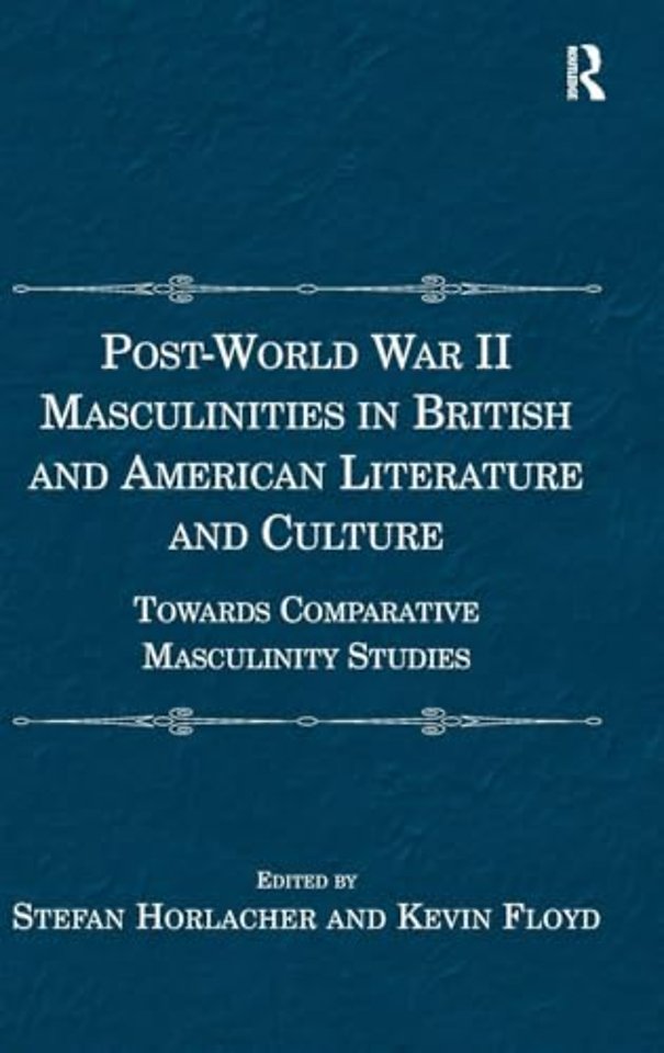 Post-World War II Masculinities in British and American Literature and Culture