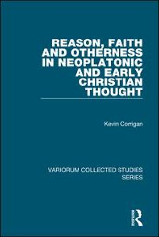 Reason, Faith and Otherness in Neoplatonic and Early Christian Thought