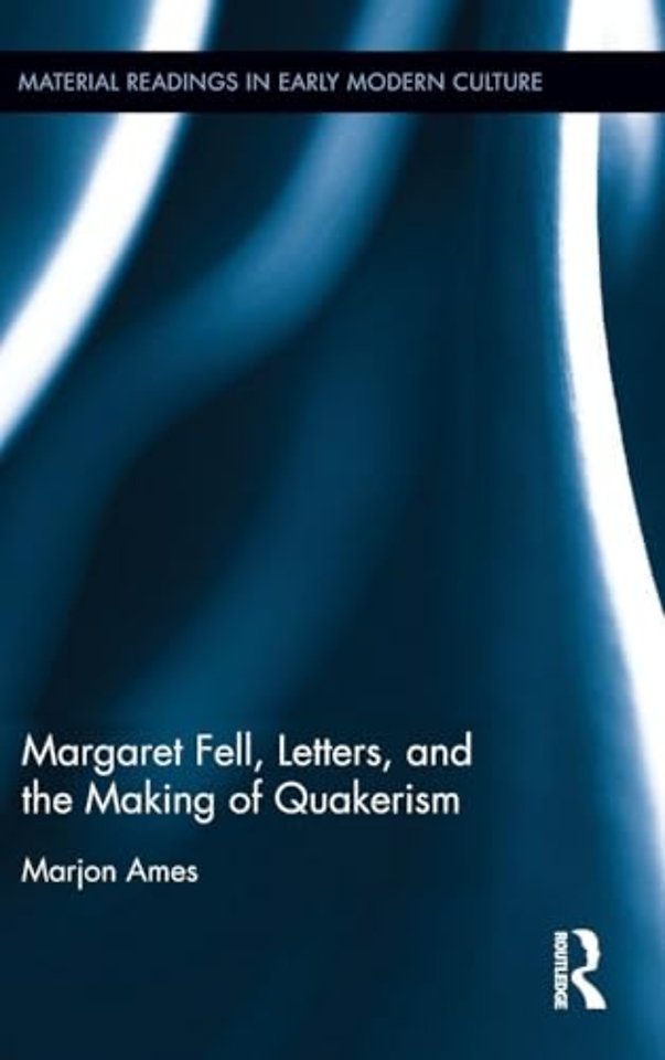Margaret Fell, Letters, and the Making of Quakerism
