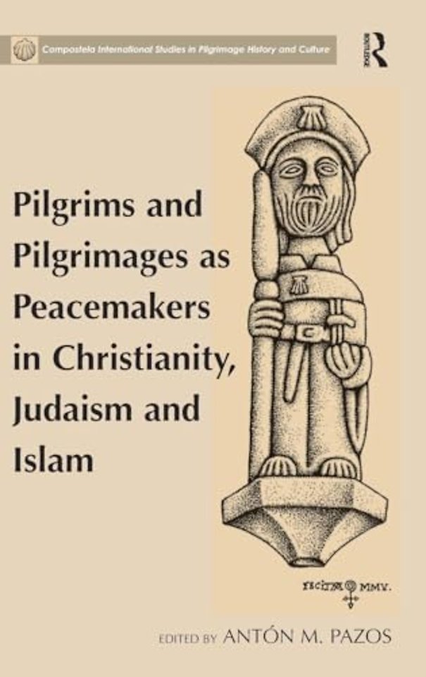 Pilgrims and Pilgrimages as Peacemakers in Christianity, Judaism and Islam