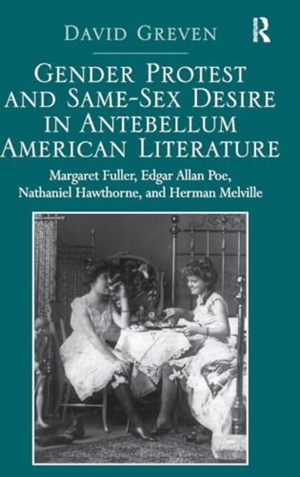 Gender Protest and Same-Sex Desire in Antebellum American Literature