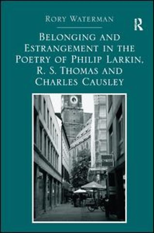 Belonging and Estrangement in the Poetry of Philip Larkin, R.S. Thomas and Charles Causley