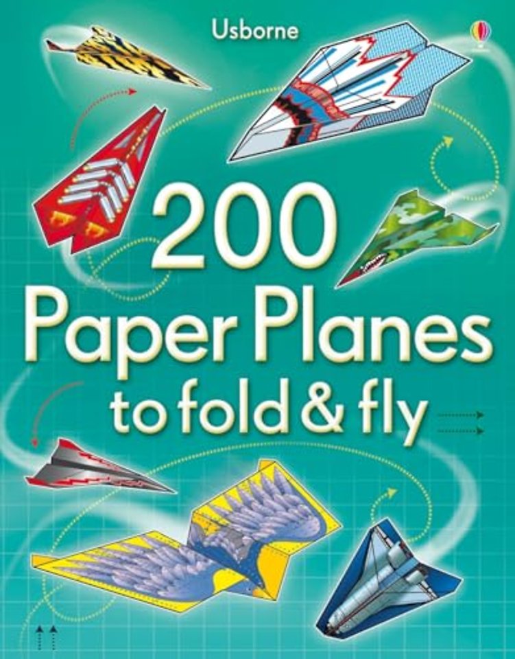 200 Paper Planes to Fold and Fly