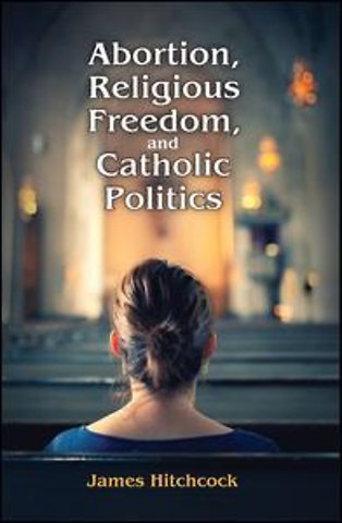 Abortion, Religious Freedom, and Catholic Politics