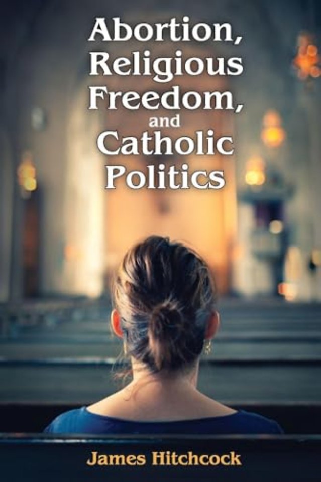 Abortion, Religious Freedom, and Catholic Politics